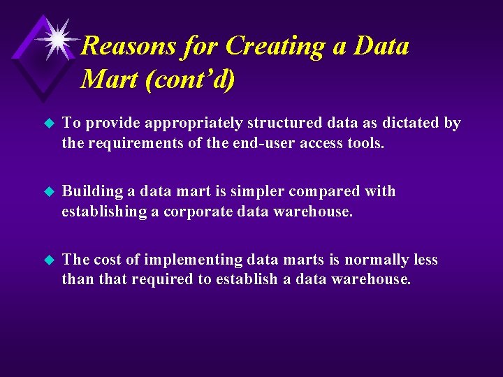 Reasons for Creating a Data Mart (cont’d) u To provide appropriately structured data as