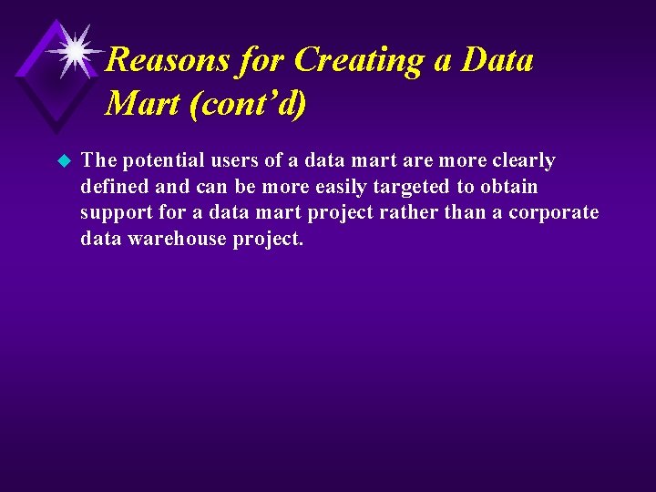 Reasons for Creating a Data Mart (cont’d) u The potential users of a data