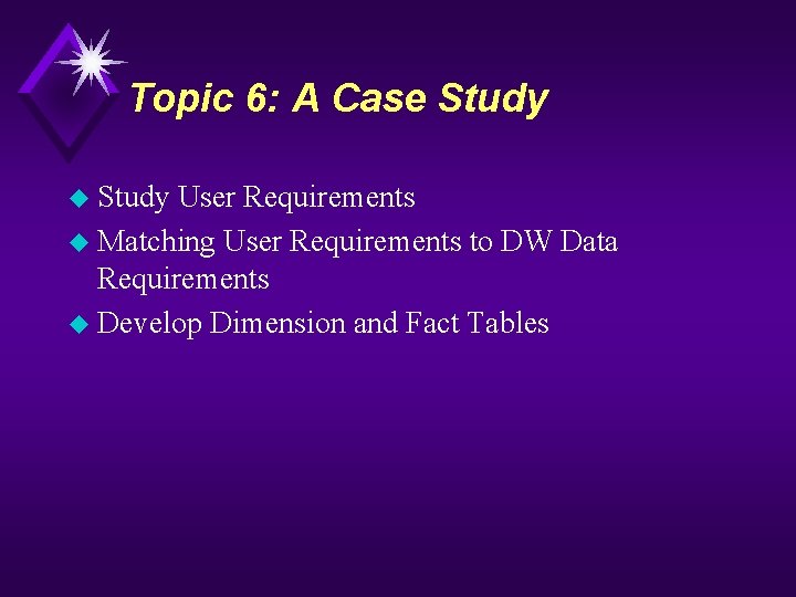 Topic 6: A Case Study u Study User Requirements u Matching User Requirements to