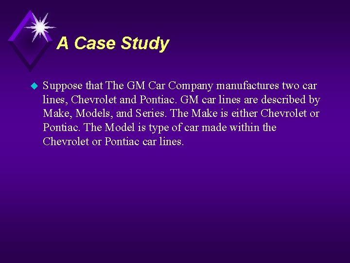 A Case Study u Suppose that The GM Car Company manufactures two car lines,