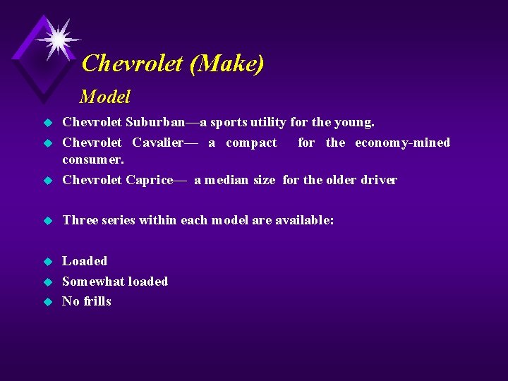 Chevrolet (Make) Model u Chevrolet Suburban—a sports utility for the young. Chevrolet Cavalier— a