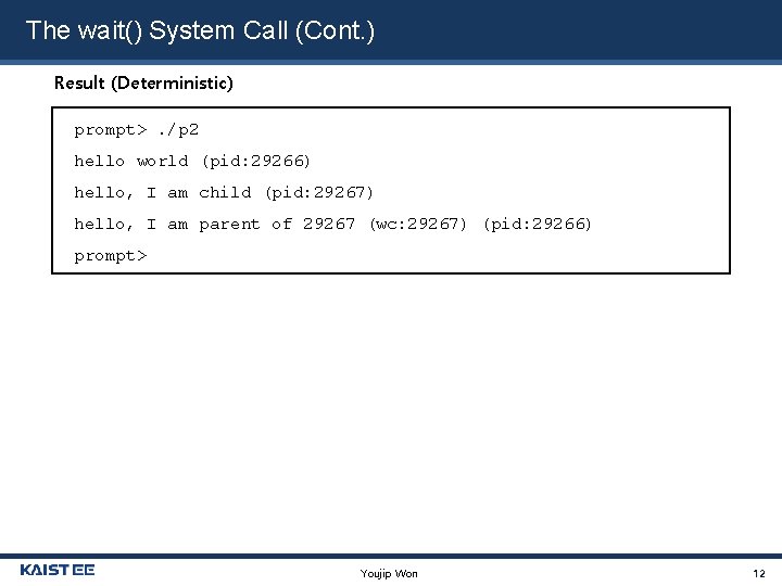 The wait() System Call (Cont. ) Result (Deterministic) prompt>. /p 2 hello world (pid: