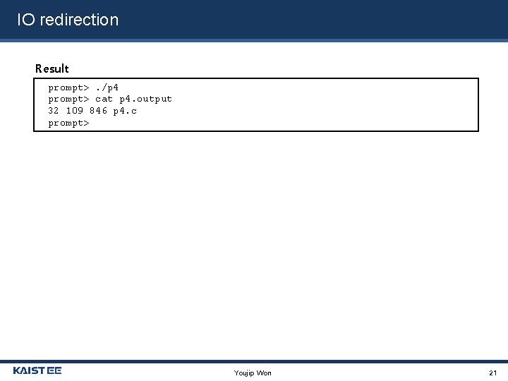 IO redirection Result prompt>. /p 4 prompt> cat p 4. output 32 109 846