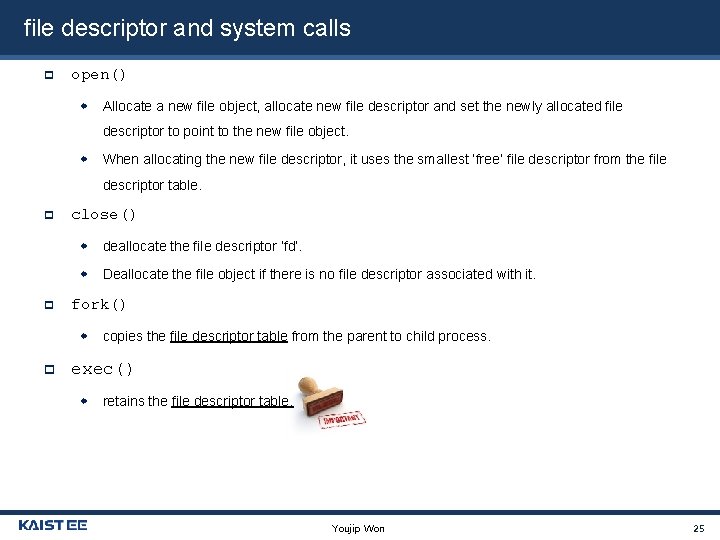 file descriptor and system calls open() Allocate a new file object, allocate new file