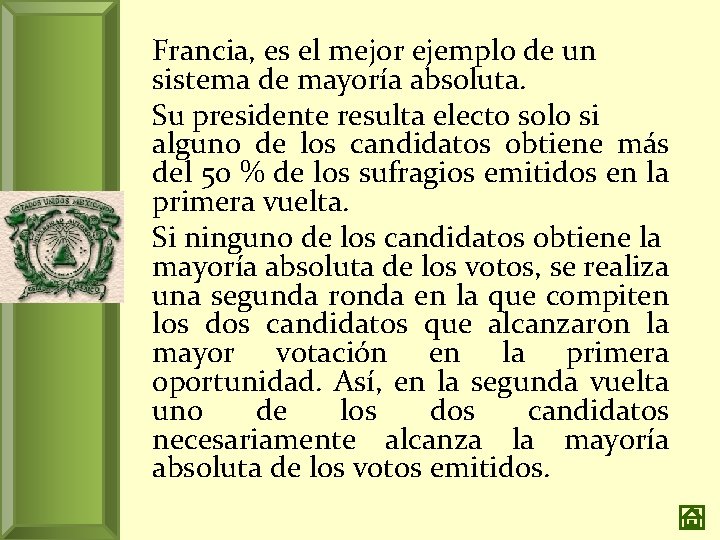 Francia, es el mejor ejemplo de un sistema de mayoría absoluta. Su presidente resulta
