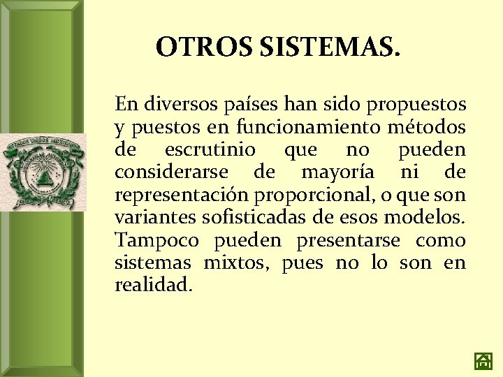 OTROS SISTEMAS. En diversos países han sido propuestos y puestos en funcionamiento métodos de