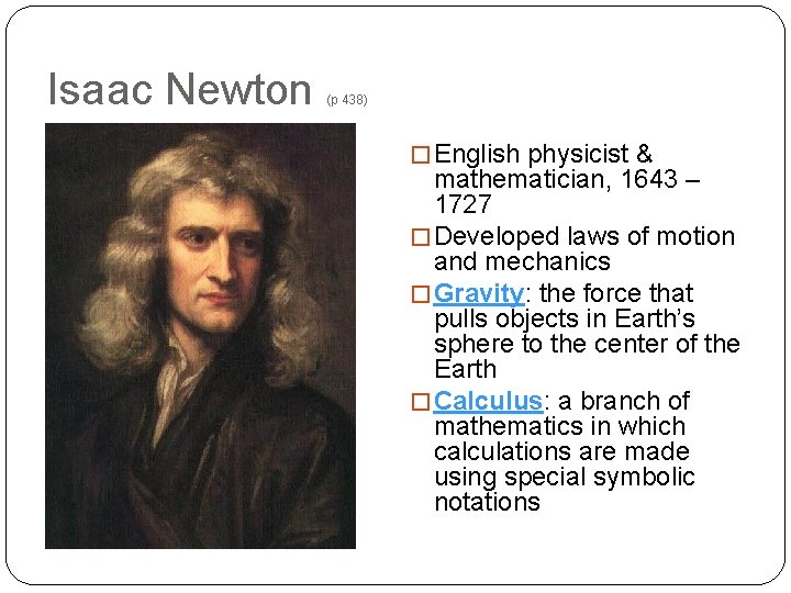 Isaac Newton (p 438) � English physicist & mathematician, 1643 – 1727 � Developed