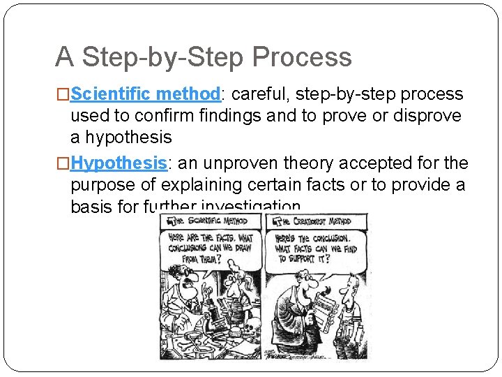 A Step-by-Step Process �Scientific method: careful, step-by-step process used to confirm findings and to