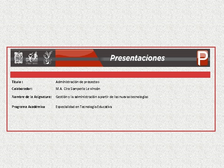  Título : Administración de proyectos Colaborador: M. A. Ciro Samperio Le vinsón Nombre