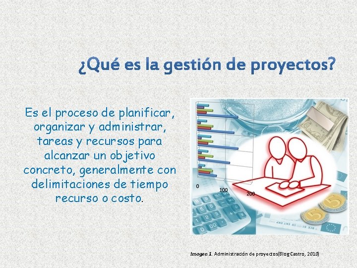 Es el proceso de planificar, organizar y administrar, tareas y recursos para alcanzar un