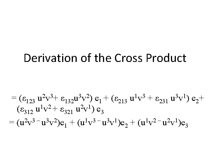 Derivation of the Cross Product = (ε 123 u 2 v 3+ ε 132