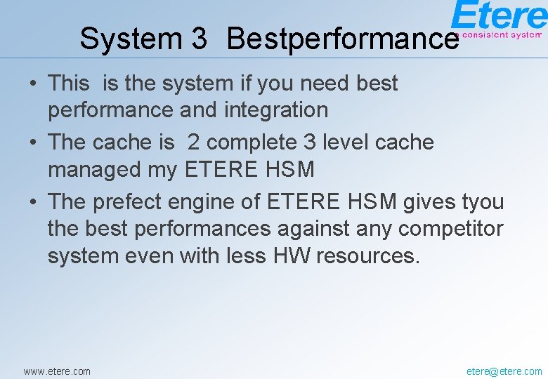 System 3 Bestperformance • This is the system if you need best performance and