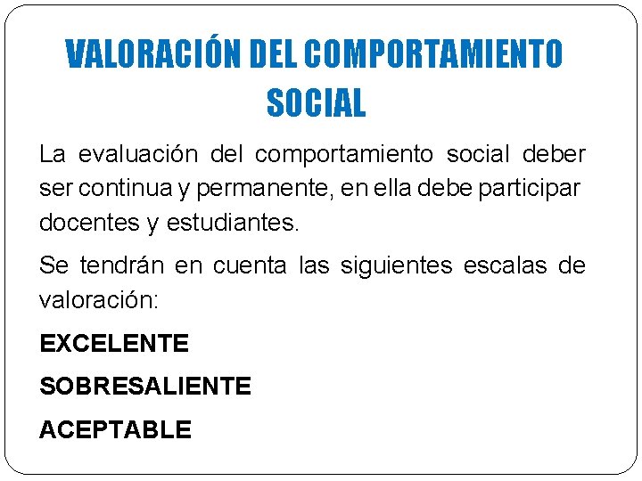 VALORACIÓN DEL COMPORTAMIENTO SOCIAL La evaluación del comportamiento social deber ser continua y permanente,