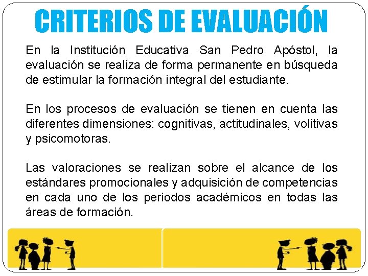 CRITERIOS DE EVALUACIÓN En la Institución Educativa San Pedro Apóstol, la evaluación se realiza