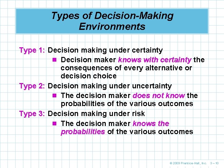 Types of Decision-Making Environments Type 1: Decision making under certainty n Decision maker knows