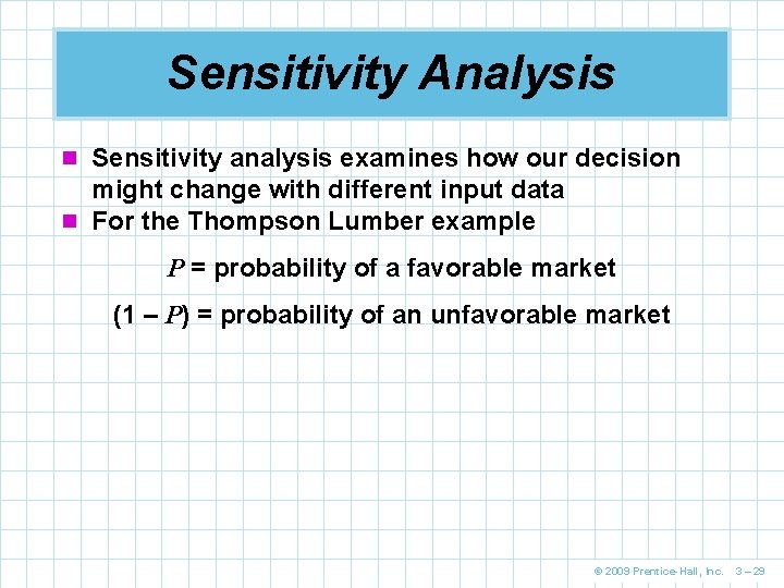 Sensitivity Analysis n Sensitivity analysis examines how our decision might change with different input