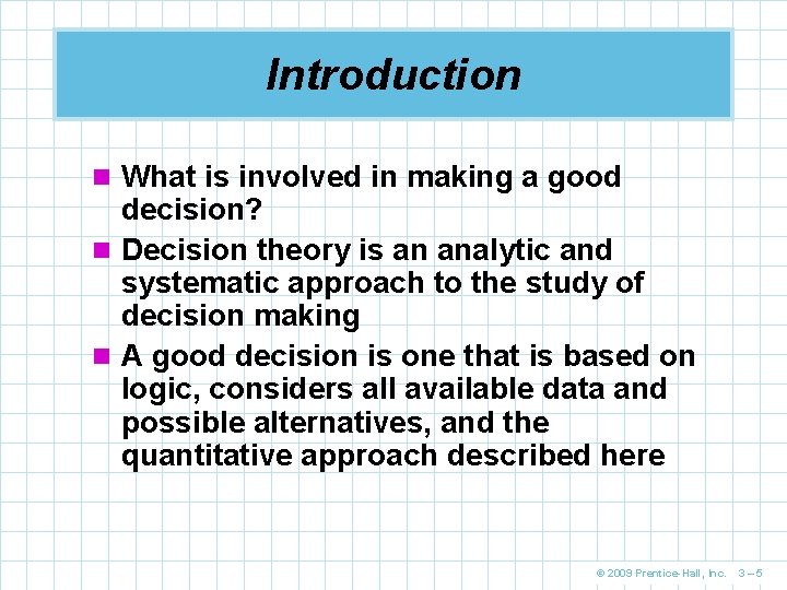 Introduction n What is involved in making a good decision? n Decision theory is