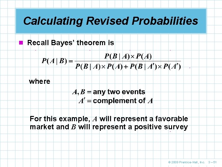 Calculating Revised Probabilities n Recall Bayes’ theorem is where For this example, A will