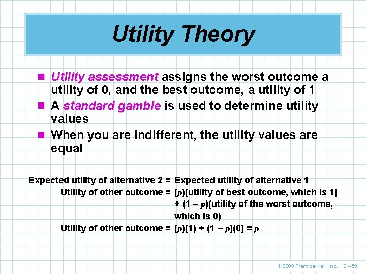 Utility Theory n Utility assessment assigns the worst outcome a utility of 0, and
