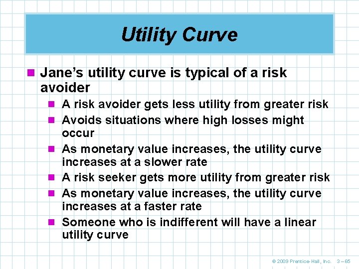 Utility Curve n Jane’s utility curve is typical of a risk avoider n A