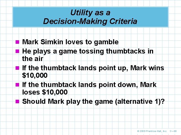 Utility as a Decision-Making Criteria n Mark Simkin loves to gamble n He plays