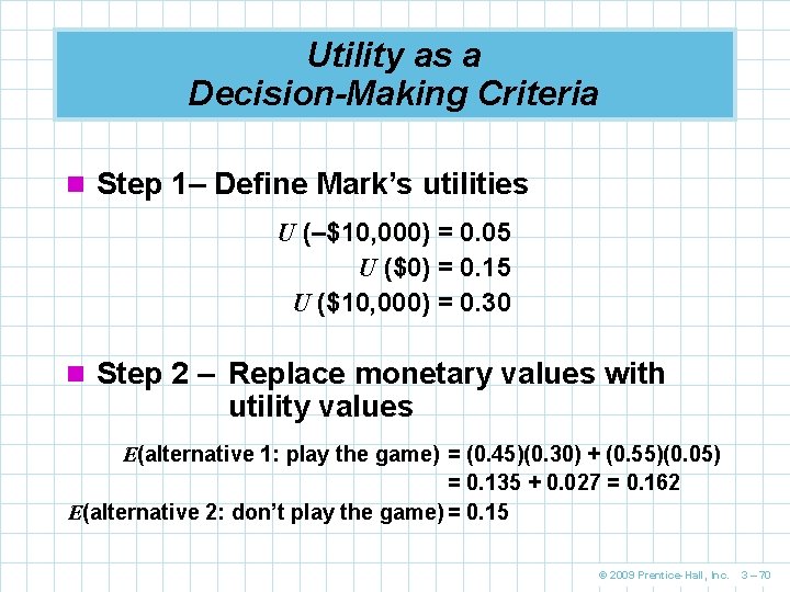 Utility as a Decision-Making Criteria n Step 1– Define Mark’s utilities U (–$10, 000)