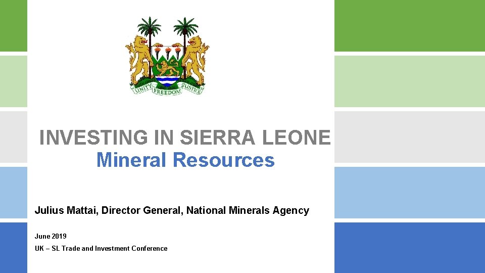 INVESTING IN SIERRA LEONE Mineral Resources Julius Mattai, Director General, National Minerals Agency June