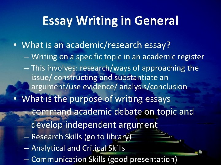 Essay Writing in General • What is an academic/research essay? – Writing on a