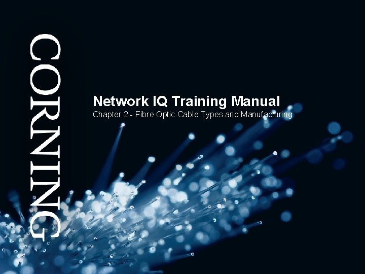 Network IQ Training Manual Chapter 2 - Fibre Optic Cable Types and Manufacturing 