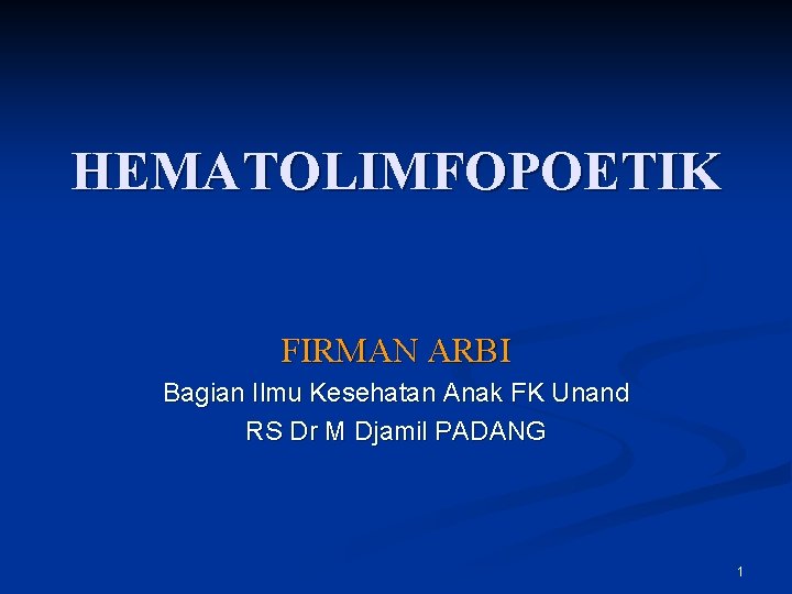 HEMATOLIMFOPOETIK FIRMAN ARBI Bagian Ilmu Kesehatan Anak FK Unand RS Dr M Djamil PADANG