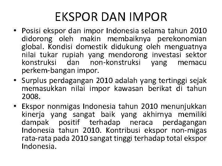 EKSPOR DAN IMPOR • Posisi ekspor dan impor Indonesia selama tahun 2010 didorong oleh EKSPOR DAN IMPOR • Posisi ekspor dan impor Indonesia selama tahun 2010 didorong oleh