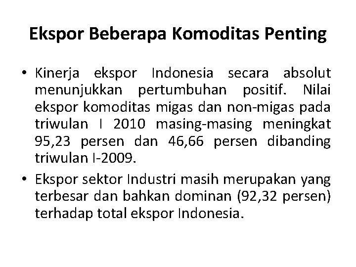 Ekspor Beberapa Komoditas Penting • Kinerja ekspor Indonesia secara absolut menunjukkan pertumbuhan positif. Nilai