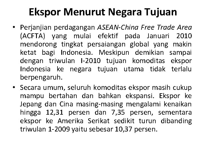 Ekspor Menurut Negara Tujuan • Perjanjian perdagangan ASEAN-China Free Trade Area (ACFTA) yang mulai