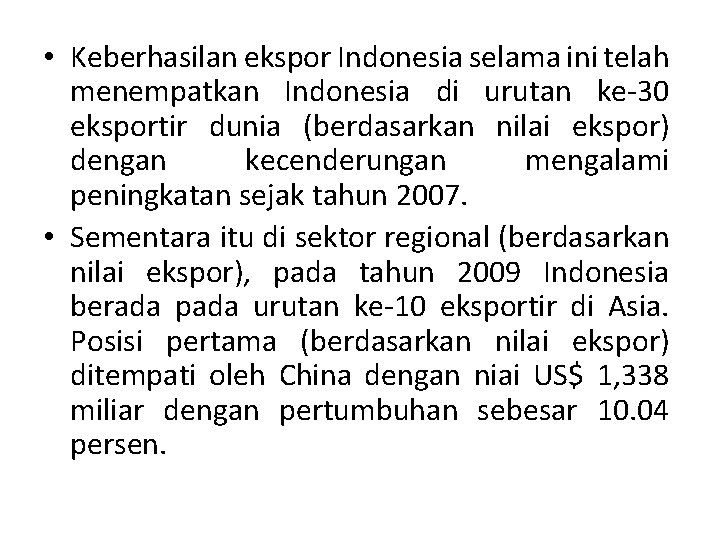 • Keberhasilan ekspor Indonesia selama ini telah menempatkan Indonesia di urutan ke 30 • Keberhasilan ekspor Indonesia selama ini telah menempatkan Indonesia di urutan ke 30