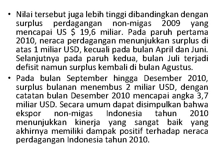 • Nilai tersebut juga lebih tinggi dibandingkan dengan surplus perdagangan non migas 2009 • Nilai tersebut juga lebih tinggi dibandingkan dengan surplus perdagangan non migas 2009
