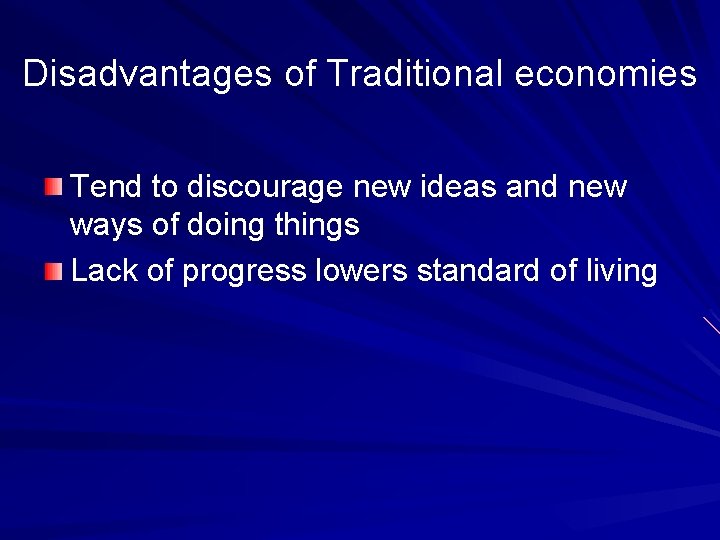 Disadvantages of Traditional economies Tend to discourage new ideas and new ways of doing