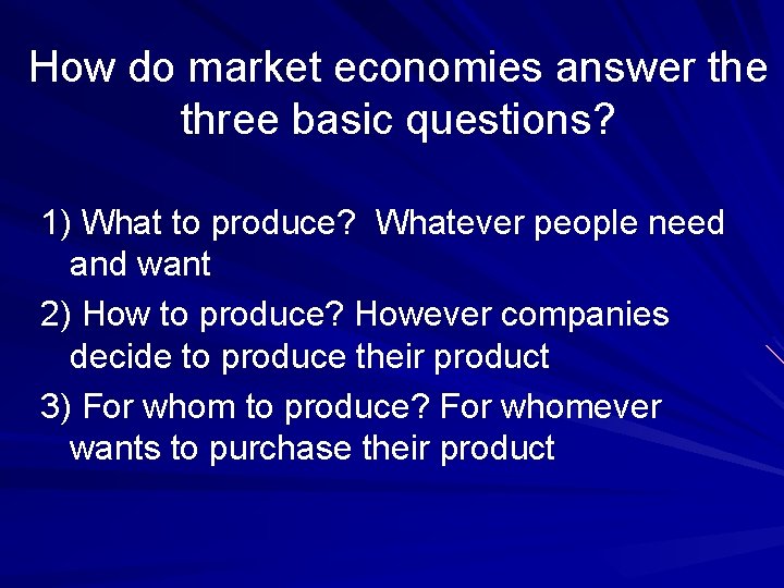 How do market economies answer the three basic questions? 1) What to produce? Whatever