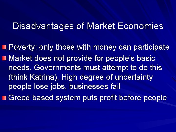 Disadvantages of Market Economies Poverty: only those with money can participate Market does not