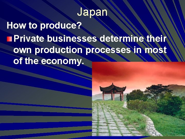 Japan How to produce? Private businesses determine their own production processes in most of