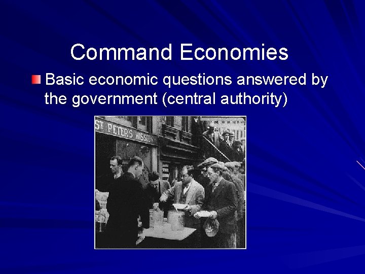 Command Economies Basic economic questions answered by the government (central authority) 