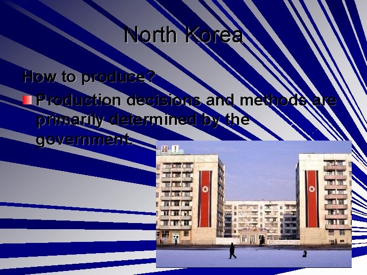 North Korea How to produce? Production decisions and methods are primarily determined by the