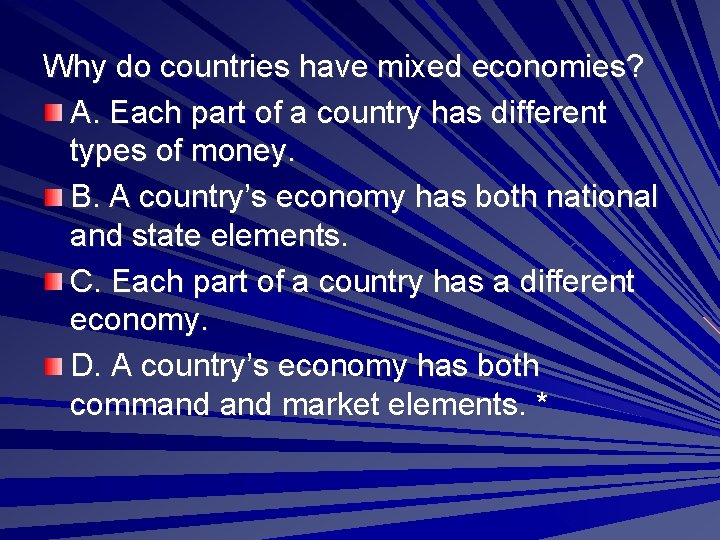 Why do countries have mixed economies? A. Each part of a country has different