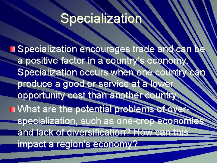Specialization encourages trade and can be a positive factor in a country’s economy. Specialization