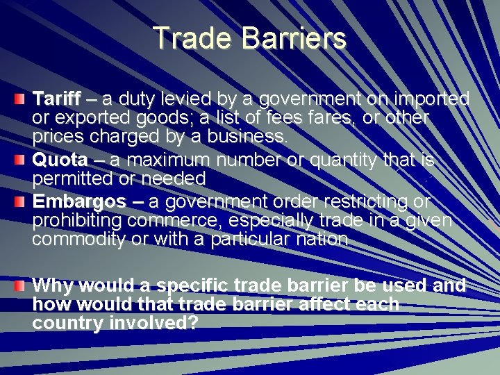 Trade Barriers Tariff – a duty levied by a government on imported or exported