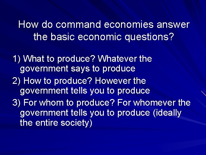 How do command economies answer the basic economic questions? 1) What to produce? Whatever