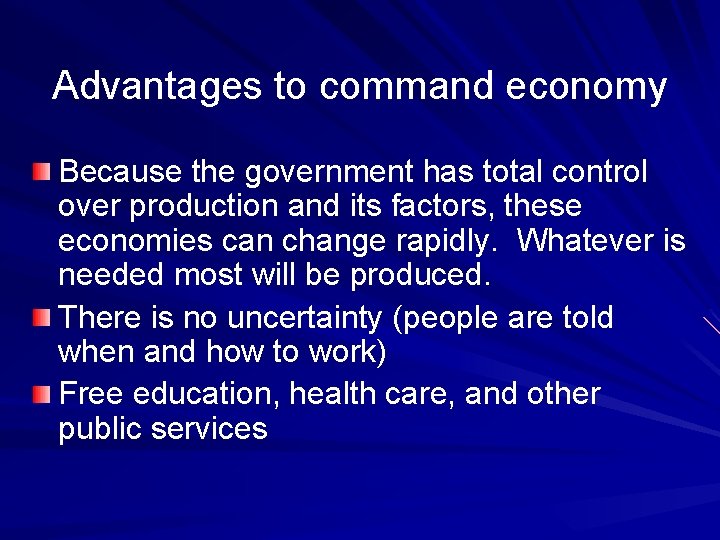 Advantages to command economy Because the government has total control over production and its