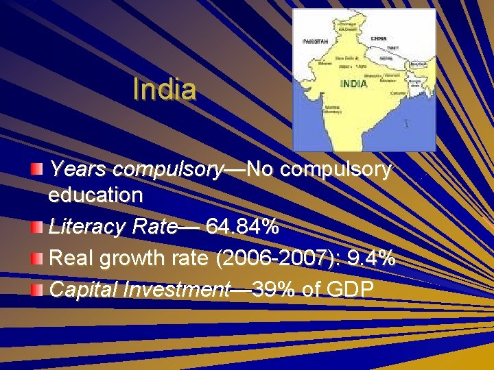 India Years compulsory—No compulsory education Literacy Rate— 64. 84% Real growth rate (2006 -2007):