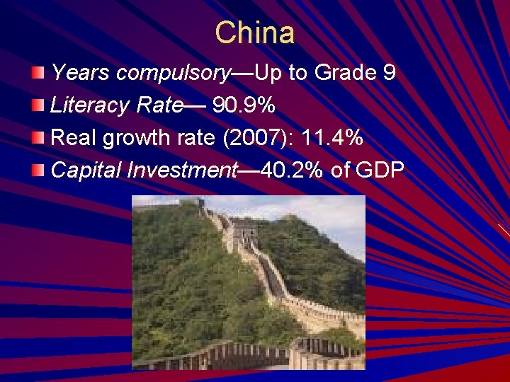 China Years compulsory—Up to Grade 9 Literacy Rate— 90. 9% Real growth rate (2007):