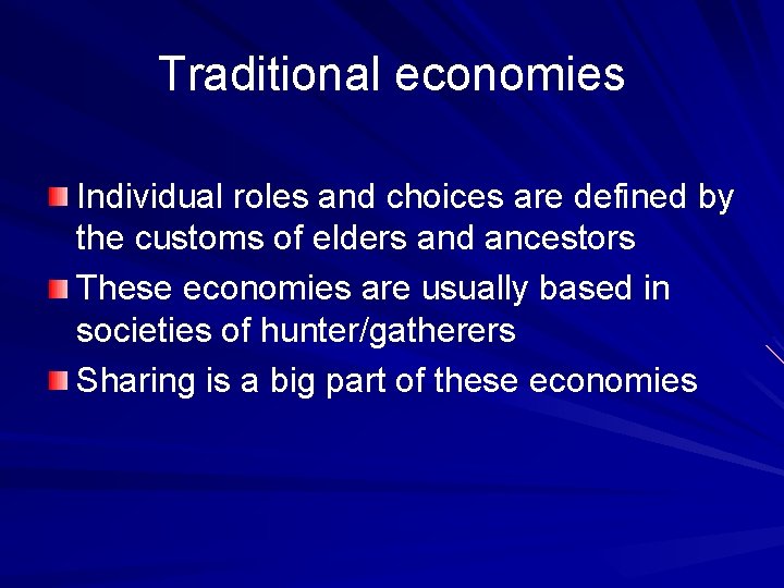 Traditional economies Individual roles and choices are defined by the customs of elders and