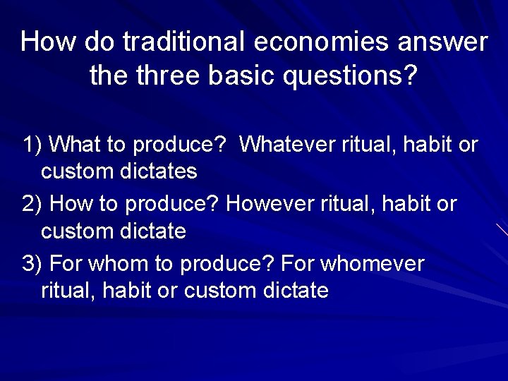 How do traditional economies answer the three basic questions? 1) What to produce? Whatever